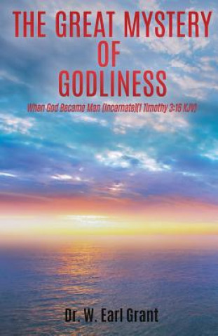 Книга Great Mystery of Godliness Dr W Earl Grant