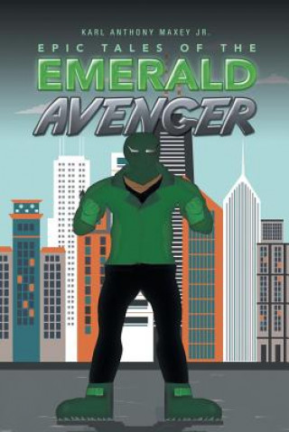 Книга Epic Tales of the Emerald Avenger KARL ANTH MAXEY JR.