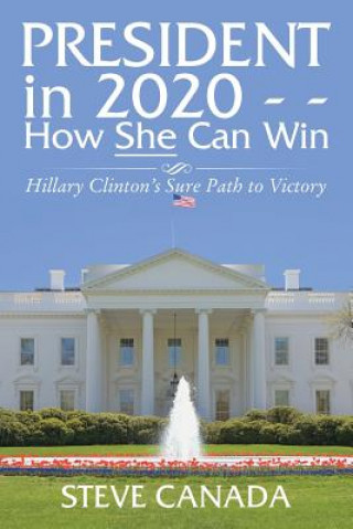 Könyv President In 2020-How She Can Win STEVE CANADA