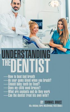 Carte Understanding the Dentist ISHMAEL BRUCE