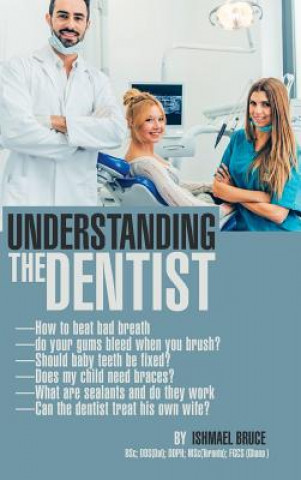 Kniha Understanding the Dentist ISHMAEL BRUCE