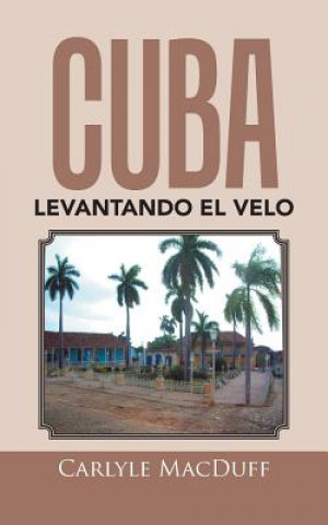 Libro Cuba levantando el velo CARLYLE MACDUFF