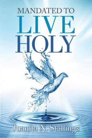 Könyv Mandated to Live Holy JUANITA N STALLINGS