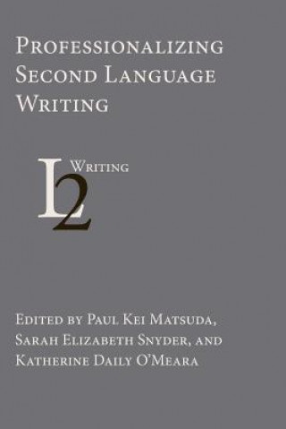 Knjiga Professionalizing Second Language Writing PAUL KEI MATSUDA