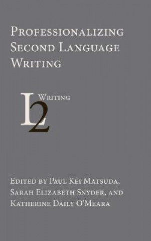 Knjiga Professionalizing Second Language Writing PAUL KEI MATSUDA