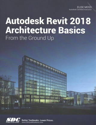 Kniha Autodesk Revit 2018 Architecture Basics Elise Moss