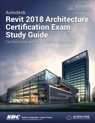 Carte Autodesk Revit 2018 Architecture Certification Exam Study Guide Elise Moss