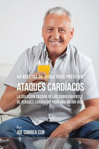 Kniha 44 Recetas de Jugos Para Prevenir Ataques Cardiacos JOE CORREA