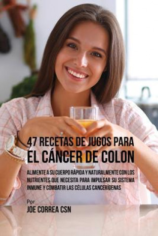 Könyv 47 Recetas de Jugos Para el Cancer de Colon JOE CORREA