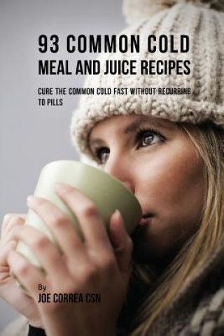 Carte 93 Common Cold Meal and Juice Recipes JOE CORREA