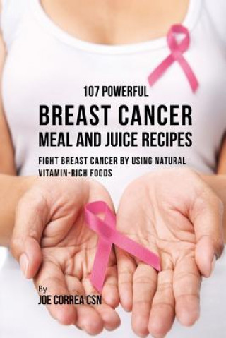 Kniha 107 Powerful Breast Cancer Meal and Juice Recipes JOE CORREA