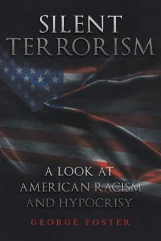 Buch Silent Terrorism A Look at American Racism and Hypocrisy GEORGE FOSTER