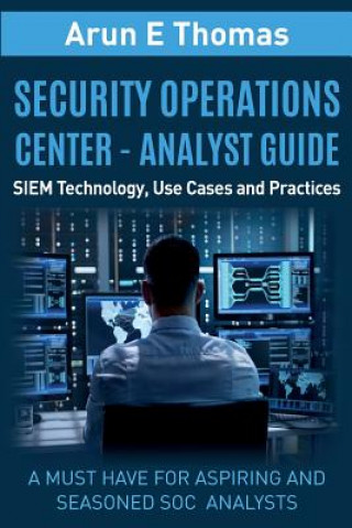 Kniha Security Operations Center - Analyst Guide ARUN THOMAS