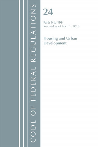 Könyv Code of Federal Regulations, Title 24 Housing and Urban Development 0-199, Revised as of April 1, 2018 Office Of The Federal Register (U.S.)