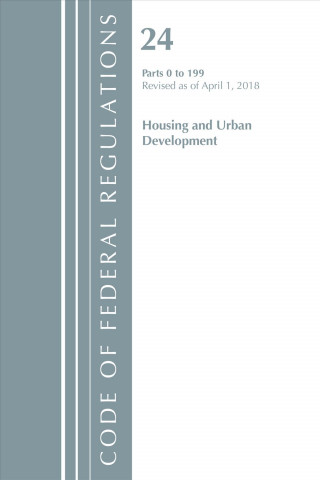 Buch Code of Federal Regulations, Title 24 Housing and Urban Development 0-199, Revised as of April 1, 2018 Office Of The Federal Register (U.S.)