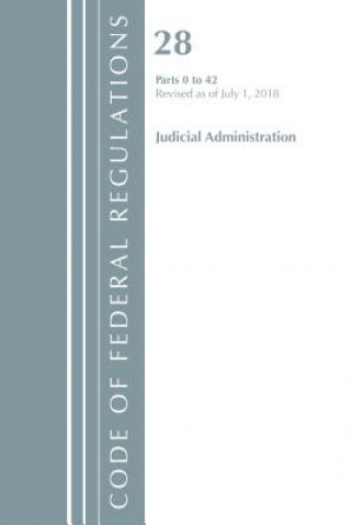 Carte Code of Federal Regulations, Title 28 Judicial Administration 0-42, Revised as of July 1, 2018 Office Of The Federal Register (U.S.)