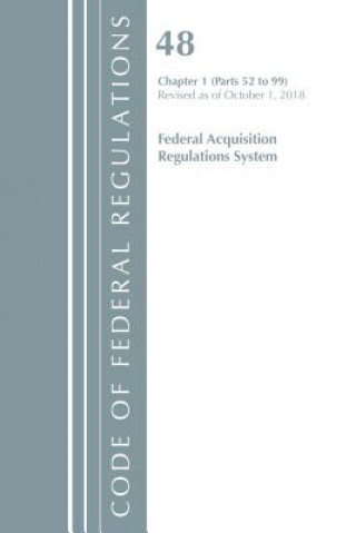 Carte Code of Federal Regulations, Title 48 Federal Acquisition Regulations System Chapter 1 (52-99), Revised as of October 1, 2018 Office Of The Federal Register (U.S.)