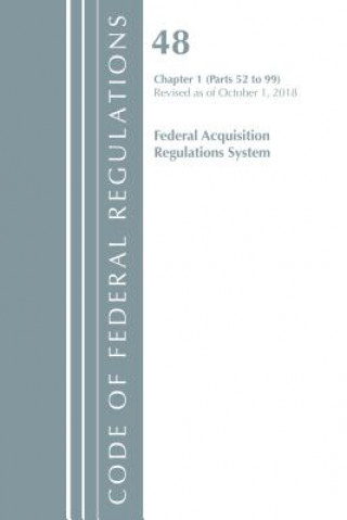 Kniha Code of Federal Regulations, Title 48 Federal Acquisition Regulations System Chapter 1 (52-99), Revised as of October 1, 2018 Office Of The Federal Register (U.S.)