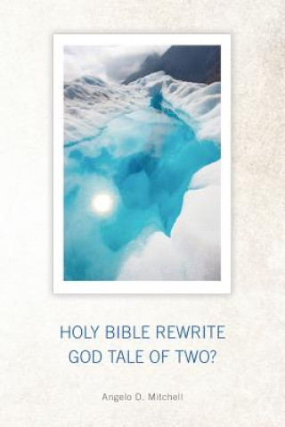 Książka Holy Bible Rewrite God Tale Of Two? ANGELO D. MITCHELL