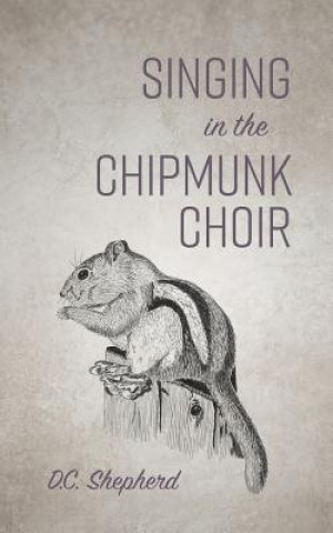 Kniha Singing In The Chipmunk Choir DC SHEPHERD