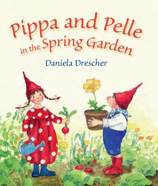 Kniha Pippa and Pelle in the Spring Garden Daniela Drescher
