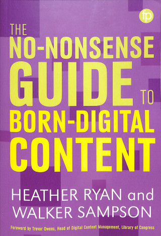 Book No-nonsense Guide to Born-digital Content Heather (University of Colorado Boulder) Ryan