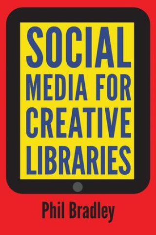 Книга Social Media for Creative Libraries PHIL BRADLEY