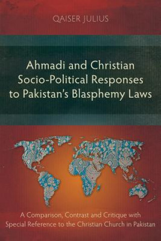 Knjiga Ahmadi and Christian Socio-Political Responses to Pakistan's Blasphemy Laws Qaiser Julius