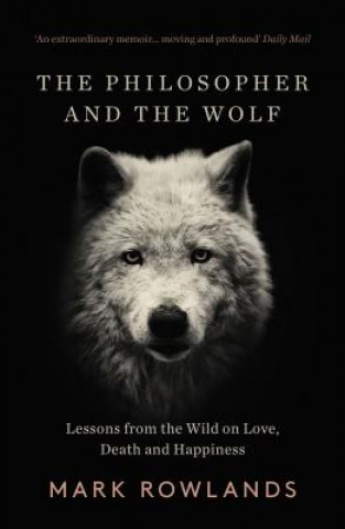 Könyv Philosopher and the Wolf Mark Rowlands