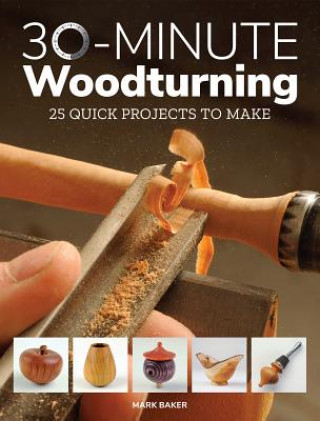 Kniha 30-Minute Woodturning Mark Baker