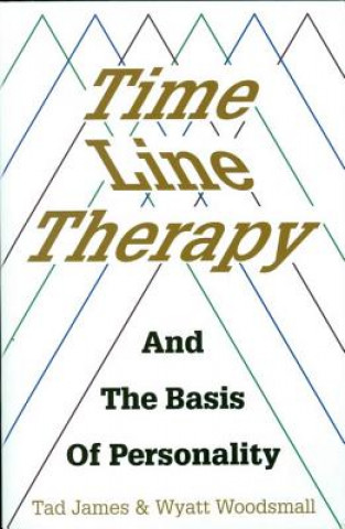Kniha Time Line Therapy and the Basis of Personality Tad James
