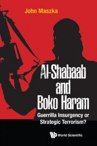 Kniha Al-shabaab And Boko Haram: Guerrilla Insurgency Or Strategic Terrorism? Maszka