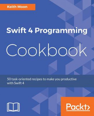 Kniha Swift 4 Programming Cookbook Keith Moon