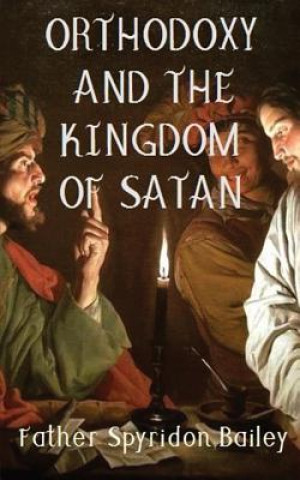Kniha ORTHODOXY AND THE KINGDOM OF SATAN Father Spyridon Bailey