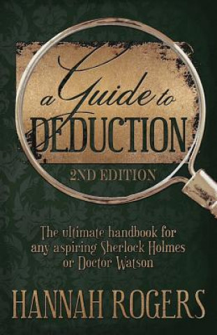 Kniha Guide to Deduction - The ultimate handbook for any aspiring Sherlock Holmes or Doctor Watson HANNAH ROGERS