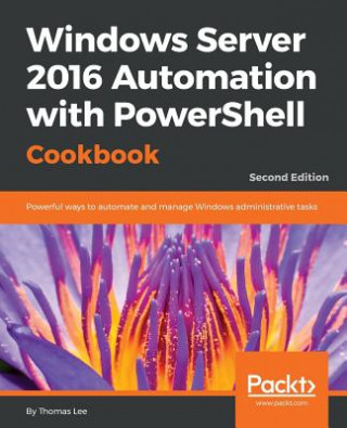 Carte Windows Server 2016 Automation with PowerShell Cookbook - Thomas Lee