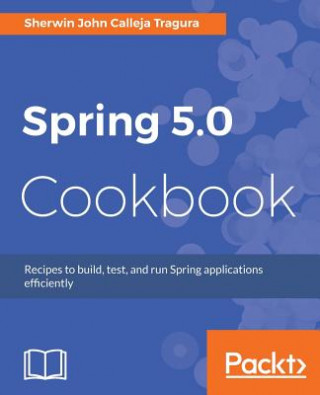 Carte Spring 5.0 Cookbook Sherwin John Calleja Tragura