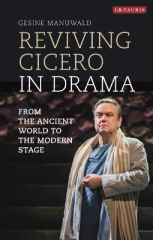 Könyv Reviving Cicero in Drama Gesine Manuwald