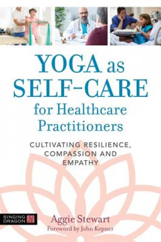 Knjiga Yoga as Self-Care for Healthcare Practitioners STEWART  AGGIE