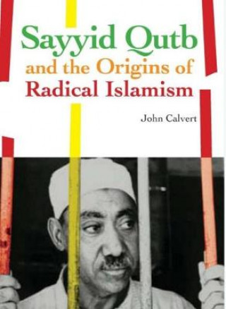 Kniha Sayyid Qutb and the Origins of Radical Islamism John Calvert