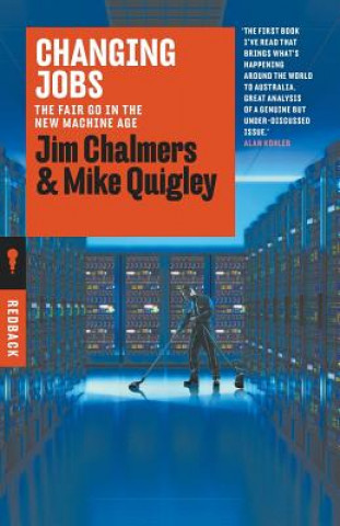 Buch Changing Jobs: The Fair go in the New Machine Age JIM CHALMERS