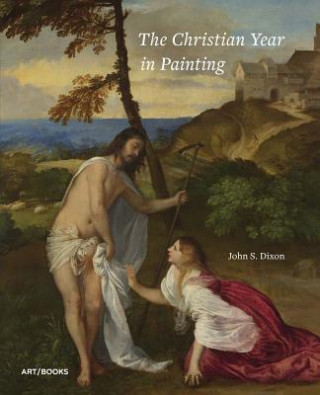 Kniha Christian Year in Painting John S. Dixon