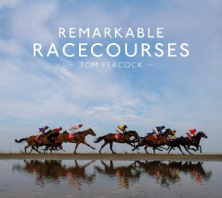 Könyv Remarkable Racecourses Tom Peacock