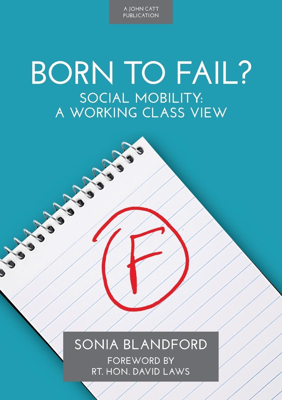 Carte Born to Fail?: Social Mobility: A Working Class View Sonia Blandford