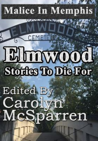 Książka MALICE IN MEMPHIS:  ELMWOOD: STORIES TO CAROLYN MCSPARREN