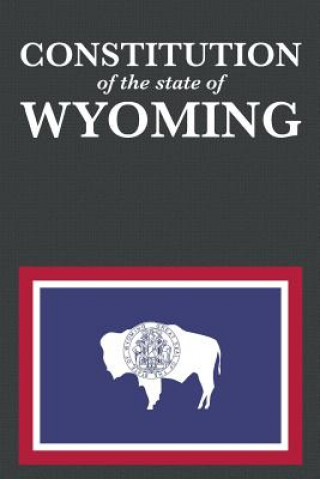 Könyv Constitution of the State of Wyoming PROSEYR PUBLISHING
