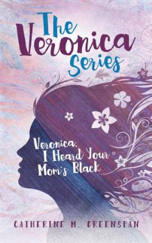 Kniha Veronica, I Heard Your Mom's Black CATHERINE GREENSPAN