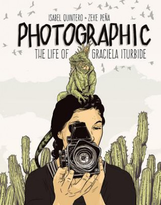 Livre Photographic - the Life of Graciela Iturbide Isabel Quintero