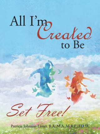 Книга All I'm Created to Be DR. JOHNSON-LASTER