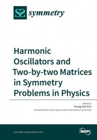 Książka Harmonic Oscillators and Two-by-two Matrices in Symmetry Problems in Physics SUH YOUNG KIM